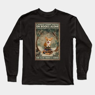 A Woman Cannot Live on Books Alone, She also needs a Corgi Long Sleeve T-Shirt